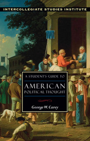 A Student's Guide to American Political Thought by George W. Carey, 9781932236422