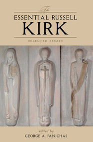 The Essential Russell Kirk (Selected Essays) by Russell Kirk, 9781933859026