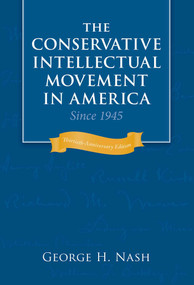 The Conservative Intellectual Movement in America Since 1945 - 9781933859125 by George H. Nash, 9781933859125