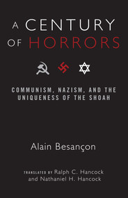 A Century of Horrors (Communism, Nazism, and the Uniqueness of the Shoah) - 9781933859187 by Alain Besancon, Ralph Hancock, 9781933859187