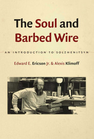 The Soul and Barbed Wire (An Introduction to Solzhenitsyn) by Edward E. Ericson, Alexis Klimoff, 9781933859583
