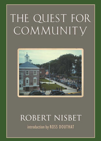 The Quest for Community (A Study in the Ethics of Order and Freedom) by Robert Nisbet, 9781935191506