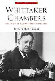 Whittaker Chambers (The Spirit of a Counterrevolutionary) by Richard M. Reinsch, 9781935191520