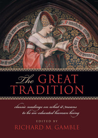 The Great Tradition (Classic Readings on What It Means to Be an Educated Human Being) by Richard M. Gamble, 9781935191568