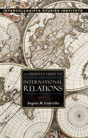 A Student's Guide to International Relations by Angelo M. Codevilla, 9781935191919