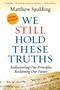 We Still Hold These Truths (Rediscovering Our Principles, Reclaiming Our Future) by Matthew Spalding, 9781935191926