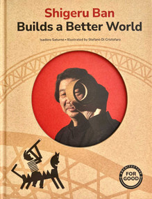 Shigeru Ban Builds a Better World (Architecture books for kids) ((AAPI Picture Books, Artist Books for Kids)) by Isadoro Saturno, Stefano Di Cristofaro, 9798986640631