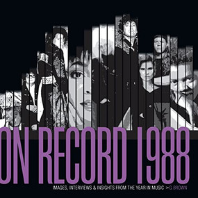 On Record - Vol. 5: 1988: Images, Interviews & Insights From the Year in Music by G. Brown, 9780991566884