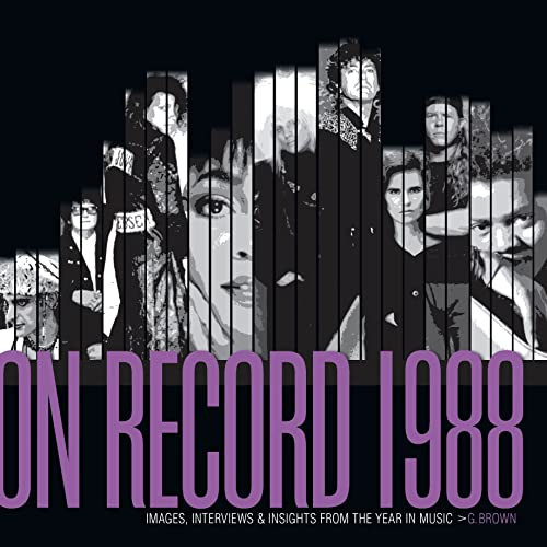 On Record - Vol. 5: 1988: Images, Interviews & Insights From the Year in Music by G. Brown, 9780991566884