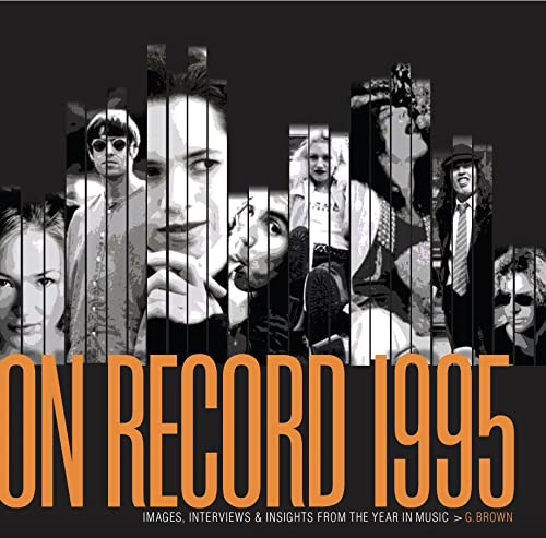 On Record - Vol 6: 1995: Images, Interviews & Insights From the Year in Music by G. Brown, 9780991566891