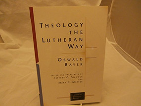Theology the Lutheran Way by Oswald Bayer, Jeffrey G. Silcock, Mark C. Mattes, 9780802824523