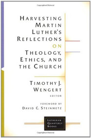 Harvesting Martin Luther's Reflections on Theology, Ethics, and the Church by Timothy J. Wengert, 9780802824868