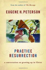Practice Resurrection (A Conversation on Growing Up in Christ) - 9780802829559 by Eugene H. Peterson, 9780802829559