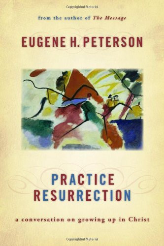 Practice Resurrection (A Conversation on Growing Up in Christ) - 9780802829559 by Eugene H. Peterson, 9780802829559