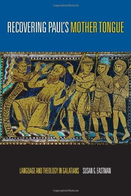 Recovering Paul's Mother Tongue (Language and Theology in Galatians) by Susan Grove Eastman, 9780802831651