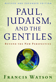 Paul, Judaism, and the Gentiles (Beyond the New Perspective) by Francis Watson, 9780802840202
