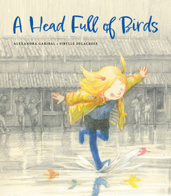 A Head Full of Birds by Alexandra Garibal, Sibylle Delacroix, Vineet Lal, 9780802855961