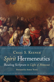 Spirit Hermeneutics (Reading Scripture in Light of Pentecost) - 9780802874399 by Craig S. Keener, 9780802874399