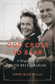 An Odd Cross to Bear (A Biography of Ruth Bell Graham) by Anne Blue Wills, 9780802875815