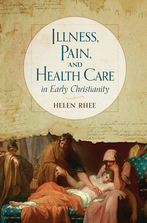 Illness, Pain, and Health Care in Early Christianity by Helen Rhee, 9780802876843