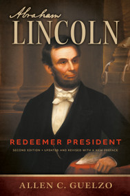 Abraham Lincoln, 2nd Edition (Redeemer President) by Allen C. Guelzo, 9780802878588