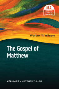 The Gospel of Matthew, vol. 2 (Matthew 14-28) by Walter T. Wilson, 9780802881823