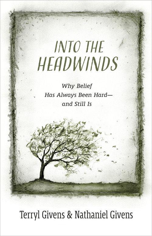 Into the Headwinds (Why Belief Has Always Been Hard-and Still Is) by Terryl Givens, Nathaniel Givens, 9780802882431