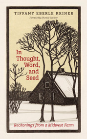 In Thought, Word, and Seed (Reckonings from a Midwest Farm) by Tiffany Eberle Kriner, Thomas Gardner, 9780802882905