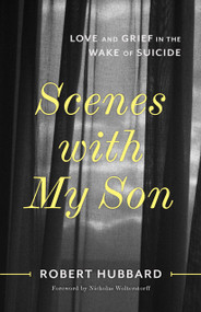 Scenes with My Son (Love and Grief in the Wake of Suicide) by Robert Hubbard, Nicholas Wolterstorff, 9780802883445