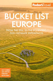 Fodor's Bucket List Europe (From the Epic to the Eccentric, 500+ Ultimate Experiences) by Fodor's Travel Guides, 9781640976191