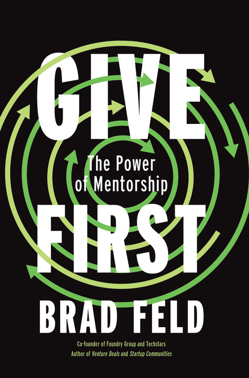 Give First (The Power of Mentorship) by Brad Feld, 9781646871322