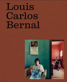 Louis Carlos Bernal: Monografía by Louis Carlos Bernal, Elizabeth Ferrer, Rebecca Senf, Duncan Whyte, 9781597115575