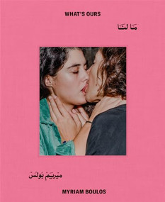 Myriam Boulos: What's Ours by Myriam Boulos, Mona Eltahawy, Mona Eltahawy, Myriam Boulos, Maya Moumne, 9781597115605
