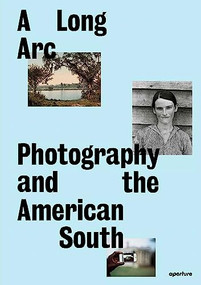A Long Arc: Photography and the American South (Since 1845) by Imani Perry, Sarah Kennel, Gregory J. Harris, Makeda Best, LeRonn P. Brooks, Rahim Fortune, Grace Elizabeth Hale, Maria L. Kelly, Scott L. Matthews, Brian Piper, Jeanette Abbink, 9781597115513