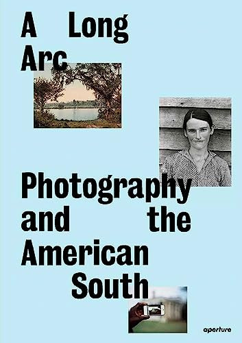 A Long Arc: Photography and the American South (Since 1845) by Imani Perry, Sarah Kennel, Gregory J. Harris, Makeda Best, LeRonn P. Brooks, Rahim Fortune, Grace Elizabeth Hale, Maria L. Kelly, Scott L. Matthews, Brian Piper, Jeanette Abbink, 9781597115513
