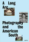 A Long Arc: Photography and the American South (Since 1845) by Imani Perry, Sarah Kennel, Gregory J. Harris, Makeda Best, LeRonn P. Brooks, Rahim Fortune, Grace Elizabeth Hale, Maria L. Kelly, Scott L. Matthews, Brian Piper, Jeanette Abbink, 9781597115513