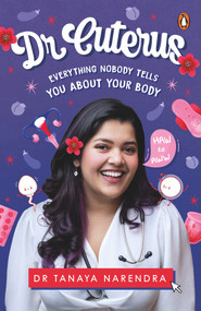 Dr. Cuterus (Everything Nobody Tells You About Your Body) by Tanaya Narendra, 9780143455707