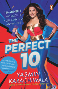Perfect 10 (10-Minute Workouts You Can Do Anywhere) by Yasmin Karachiwala, 9780143457619