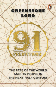 91 Predictions (The Fate of the World and Its People in the Next Half Century) by Greenstone Lobo, 9780143459149