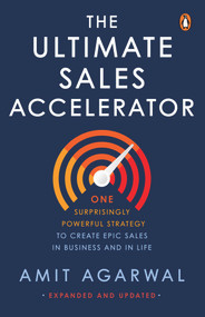 Ultimate Sales Accelerator (One Surprisingly Powerful Strategy to Create EPIC Sales in Business and in Life) by Amit Agarwal, 9780143460435