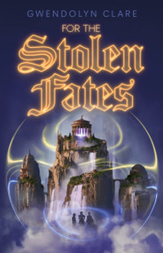 For the Stolen Fates by Gwendolyn Clare, 9781250230768