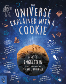 The Universe Explained with a Cookie (What Baking Cookies Can Teach Us About Quantum Mechanics, Cosmology, Evolution, Chaos, Complexity, and More) by Geoff Engelstein, Michael Korfhage, 9781250830395