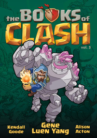 The Books of Clash Volume 3: Legendary Legends of Legendarious Achievery by Gene Luen Yang, Kendall Goode, Alison Acton, 9781250816290