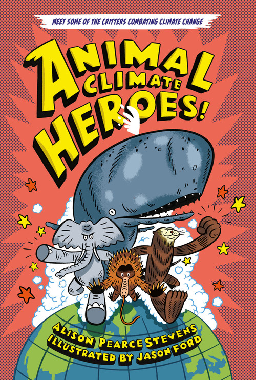 Animal Climate Heroes by Alison Pearce Stevens, Jason Ford, 9781250847348