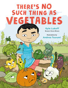 There's No Such Thing as Vegetables by Kyle Lukoff, Andrea Tsurumi, 9781250867841