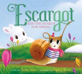 Escargot and the Search for Spring by Dashka Slater, Sydney Hanson, 9780374314279