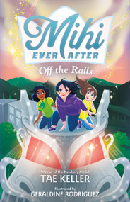 Mihi Ever After: Off the Rails by Tae Keller, Geraldine Rodríguez, 9781250814258