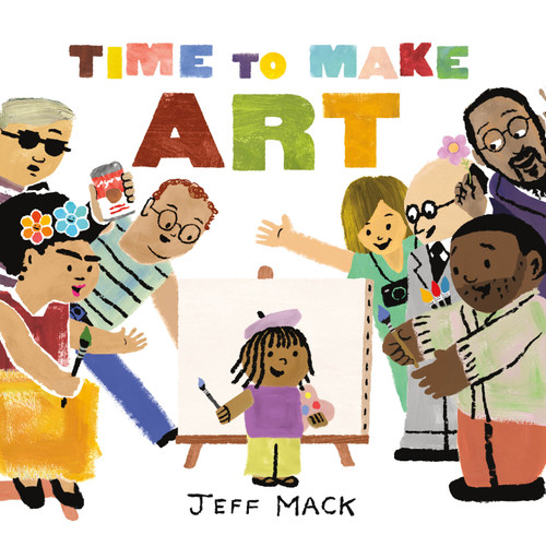 Time to Make Art by Jeff Mack, Jeff Mack, 9781250864666