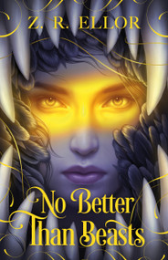 No Better Than Beasts by Z. R. Ellor, 9781250866998