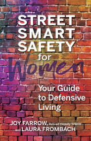 Street Smart Safety for Women (Your Guide to Defensive Living) by Joy Farrow, Laura  Frombach, 9780757324932